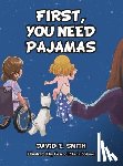 Smith, David E. - First, You Need Pajamas