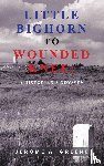 Greene, Jerome A. - LITTLE BIGHORN TO WOUNDED KNEE