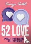 Todd, Tonya - 52 Love: Weekly Love Lessons in Bite-Sized Bits