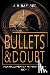 Ramirez, A. K. - Bullets & Doubt