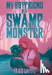 Lavoie, Paige - My Boyfriend Is a Swamp Monster