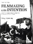 Erpelding, Craig - Filmmaking with Intention: A Comprehensive Guide to Creating Engaging Motion Pictures