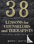 Kottler, Jeffrey A. - 38 Lessons for Counselors and Therapists