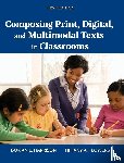 Flowers, Tiffany A., Harrison, Dorian L. - Composing Print, Digital, and Multimodal Texts in Classrooms