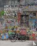 Morgaine, Karen, Capous-Desyllas, Moshoula - Anti-Oppressive Social Work Practice