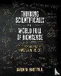 Hart, Jason W - Thinking Scientifically in a World Full of Nonsense