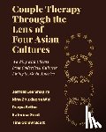 Shapiro, Jerrold Lee - Couple Therapy Through the Lens of Four Asian Cultures: Working with Clients from Collectivist Cultures Living in North America