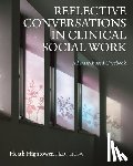 Hightower, Heath - Reflective Conversations in Clinical Social Work: A Phase-Based Casebook