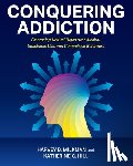 Milkman, Harvey - Conquering Addiction: Embracing Natural Highs over Alcohol, Substance Use, and Compulsive Behaviors