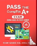 Gaber, Hazim - PASS the CompTIA A+ Exam: 220-1101 & 220-1102