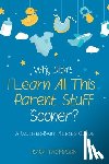 Thompson, Kara - Why Didn't I Learn All This Parent Stuff Sooner?