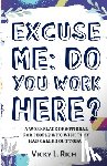 Rich, Vicky L. - Excuse Me: Do You Work Here?: A Workplace Devotional for People Who Wish They Had Called Out Today