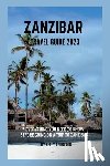 Wright, Kelly J. - Zanzibar travel guide 2023: Everything you need to know before going on a trip to Zanzibar