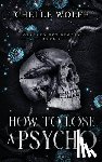 Wolfe, Chelle - How to Lose a Psycho: A Dark Romance
