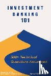 Gaillard, Alexandra - Investment Banking 101: 500+ Technical Questions Answered
