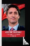 E. Fitch, Alexis - Justin Trudeau: A Profile of a Prime Minister