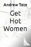 Tate, Andrew - Get Hot Women