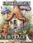 Mangum, Sandra - Fairy Garden Cottages: Whimsical Garden And Fantasy Fairy Homes Coloring Book For Adults