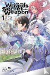 Hill-Kaminishi, Genevieve, Mishima, Kurone, Hitsuji, Taro - This Is the Wizard’s Secret Weapon, Vol. 1 (light novel)