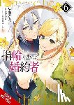 Hayase, Jyun, Blakeslee, Katie, Coffman, Kei, Torikai, Yasuyuki - The Fiancee Chosen by the Ring, Vol. 6