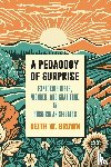 Brown, Keith W. (University of Toronto's Ontario Institute for Studies in Education) - A Pedagogy of Surprise