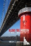 Hennessey, William J. - Along the Hudson: Walking Manhattan's Western Waterfront
