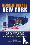 Dearstyne, Bruce W. - Revolutionary New York: 250 Years of Social Change