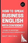 Chahal, Ranjot Singh - How to Speak Business English with Confidence