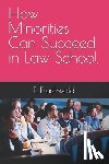 Fruehwald, E. Scott - How Minorities Can Succeed in Law School