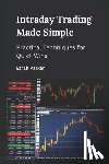 Parker, Ezrah - Intraday Trading Made Simple: Practical Techniques for Quick Wins