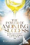 Atunnise, Timothy - The Power of Anointing for Success: Partnering with God in Extraordinary Moments for Great Success