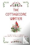 Ameziani, Karima - The Cottagecore Winter: Embracing Nature's Tranquility During Winter