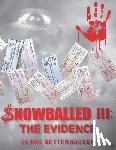 Bettenhausen, Clark E. - Snowballed III: The Evidence: Unmasking a Multi-Bank Money Laundering Scheme and Forgery Scandal
