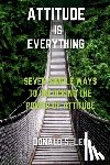 S. Lee, Donald - Attitude is Everything: Seven simple ways to Unlocking the power of Attitude