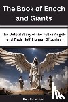 Emmanuel, Dam - The Book of Enoch and Giants: The Untold Story of the Fallen Angels and Their Half-Human Offspring