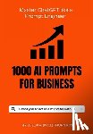 Thornton, William Will - 1000 AI Prompts for Business: Master ChrtGPT like a prompt Engineer