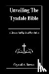 Bowen, Crystal A. - Unveiling The Tyndale Bible: A Literary And Spiritual Revolution