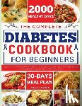 J. Evans, Paula - The Complete Diabetes Cookbook for Beginners: Simple and Delicious Recipe to Manage Your Diabetes with 2000+ Days of Low-Sugar and Low-Carb Recipes, a