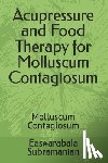 Subramanian, Easwarabala - Acupressure and Food Therapy for Molluscum Contagiosum: Molluscum Contagiosum