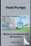 Nehme, Charles - Heat Pumps: Efficiency, Installation, and Maintenance