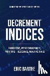Barthe, Eric - Decrement Indices: Purpose, Performance, Pricing, Hedging, Marketing