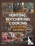 Hunter, Claude David - Step by Step Guide to Hunting, Butchering and Cooking Wild Game Recipes 2024: The Comprehensive Text on Identifying Game Tracks and Other Techniques f