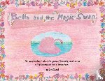 Tweed, Lori - Bella and The Magic Swan