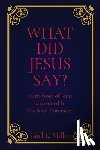 Miller, Carl E. - What Did Jesus Say?: Every Word of Jesus as recorded In The New Testament