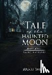 Shelby, Stuart - A Tale of the Haunted Moon: Book One: Sweet, My Lassie