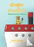 Martin, Bobby - Ginger Giraffe's Watermelon Cruise