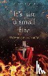 Flores, Moises - It's just a small fire: The formation of my spiritual life