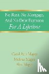 Magee, Carol Ann - No Rent, No Mortgage, And No Debt Payments For A Lifetime