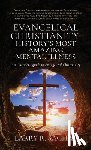 Sachau, Larry R. - Evangelical Christianity: HISTORY'S MOST AMAZING MENTAL ILLNESS: An Outsider's guide to Evangelical Christianity