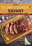 Miller, Sterling - More Slow-Cooker Savant: You Can Be a Dinner Hero 52 Weeks of the Year (Again)!
